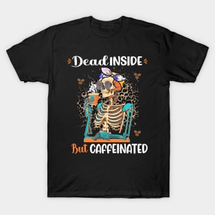 Dead Inside But Caffeinated Skeleton Drinking Coffee T-Shirt